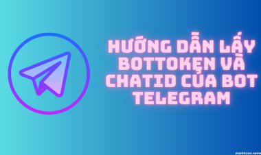 Hướng dẫn lấy botToken và chatId của bot Telegram